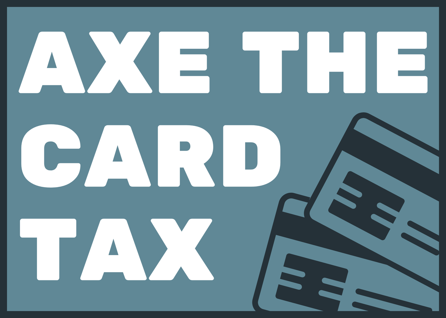 Axe the Card Tax
