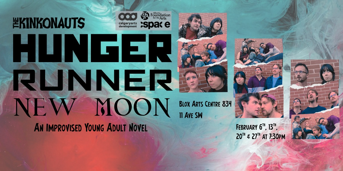 Banner that says "Hunger Runner New Moon: An Improvised Young Adult Novel" with show dates listed as February 6th, 13th, 20th, and 27th at 7:30pm. The side has pictures of the cast posing dramatically as if characters in a YA novel movie adaptation.