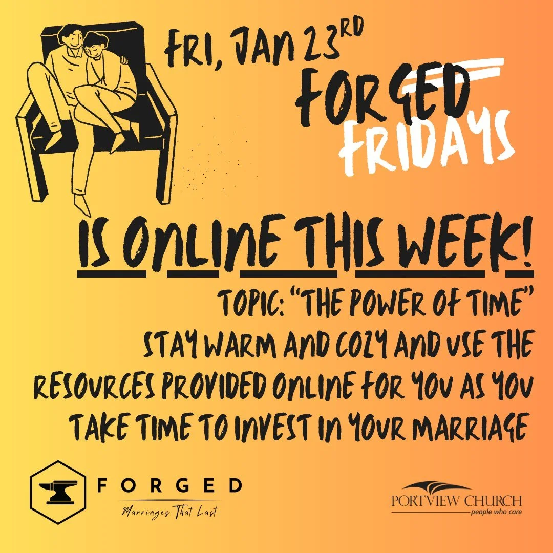FORGED UPDATE! 
Attention Married Couples - Forged Friday will be ONLINE this Friday, 1/23/26 - we will not be meeting in person at the church, but we encourage you to use the resources provided online and take some time together to invest in your ma
