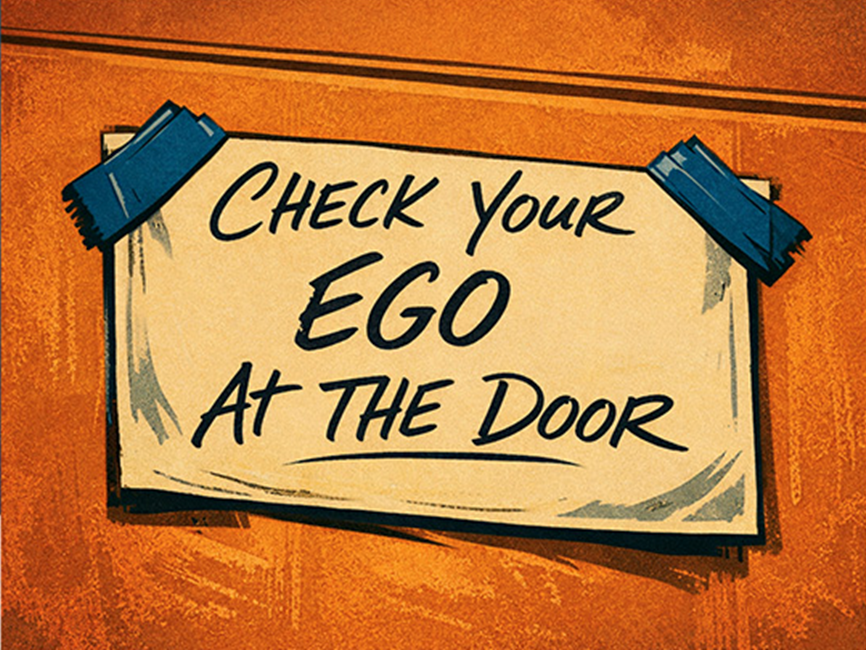 Check Your Ego at the Door