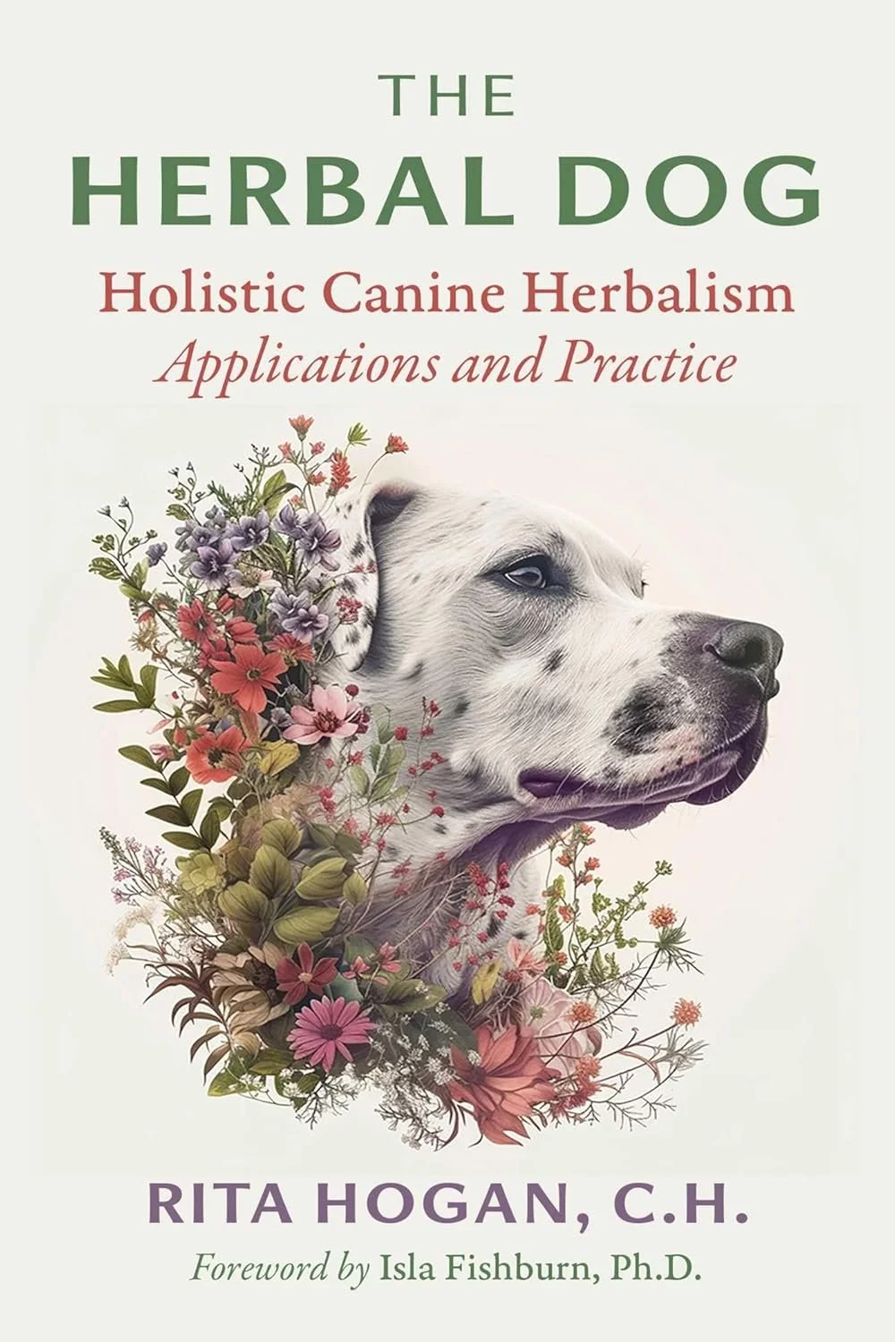 Book cover titled 'The Herbal Dog: Holistic Canine Herbalism Applications and Practice' by Rita Hogan, C.H., with a foreword by Isla Fishburn, Ph.D. Features an illustration of a dog with flowers around its head.
