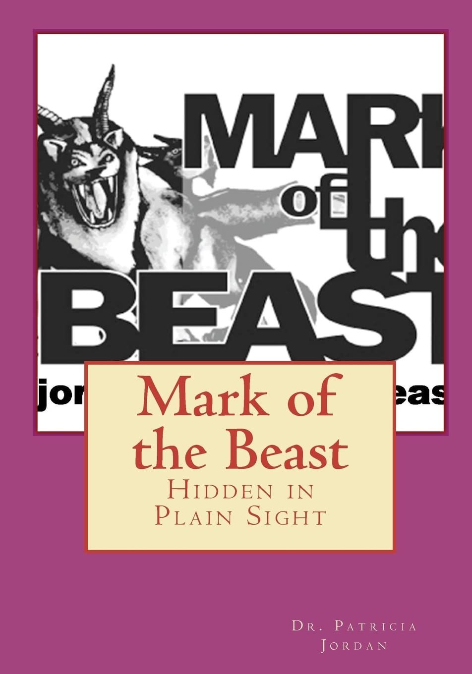Book cover of 'Mark of the Beast: Hidden in Plain Sight' by Dr. Patricia Jordan, featuring a black and white illustration of a beast with a snarling face and prominent horns, with large bold text.