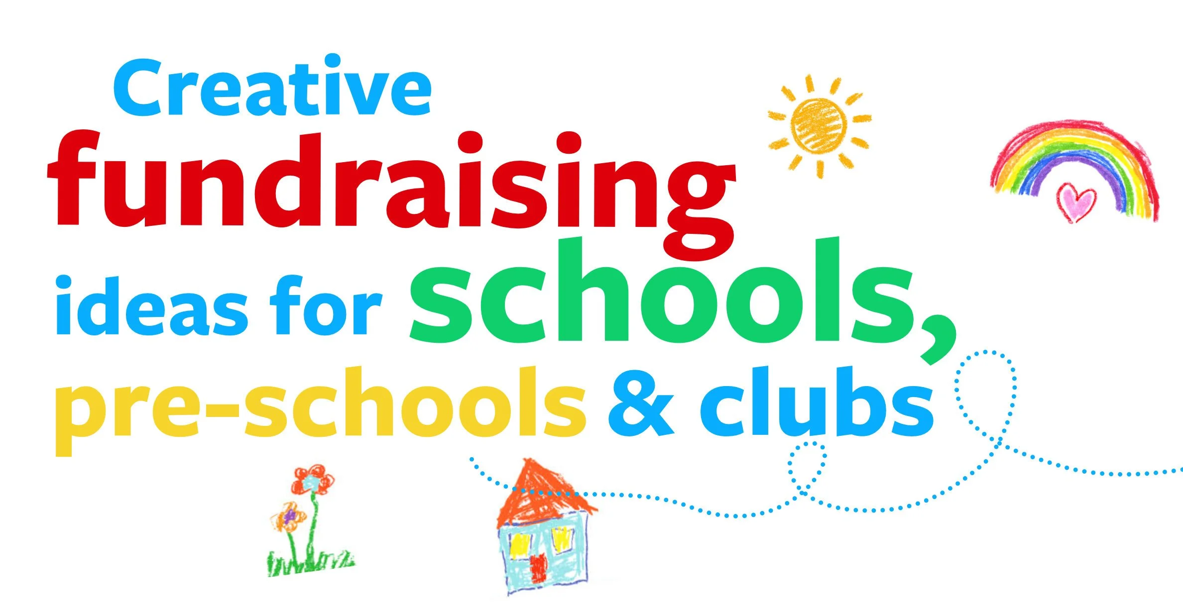 Colorful text promoting fundraising ideas for schools, preschools, and clubs, with childlike drawings of a sun, rainbow, flower, and house.