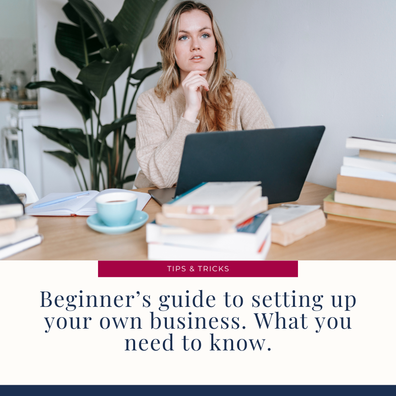 Beginner’s guide to setting up your own business. What you need to know.