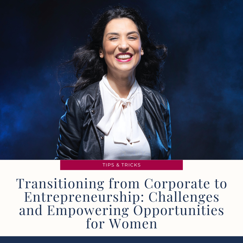 Transitioning from Corporate to Entrepreneurship: Challenges and Empowering Opportunities for Women