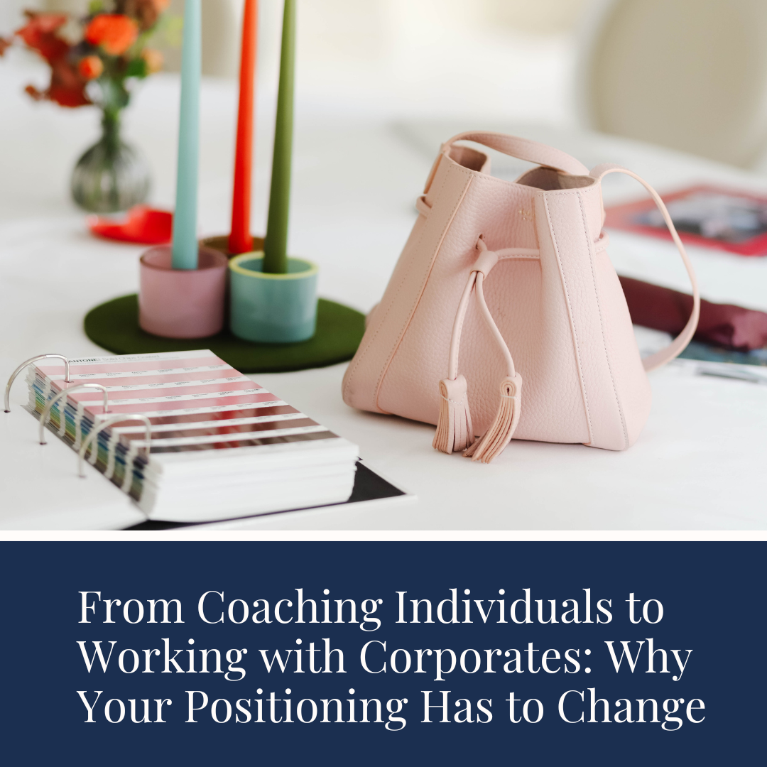 From Coaching Individuals to Working with Corporates: Why Your Positioning Has to Change