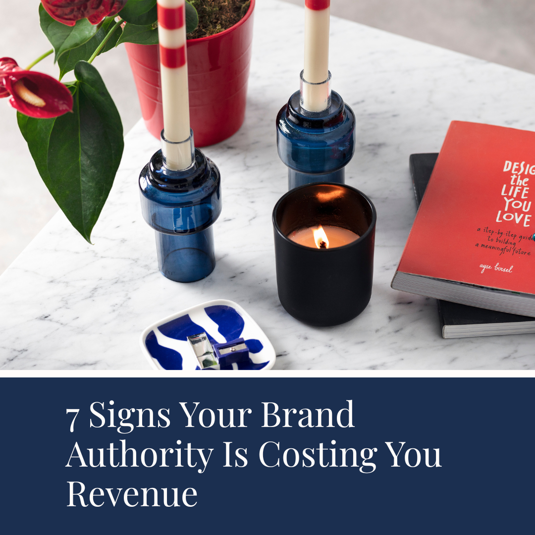 7 Signs Your Brand Authority Is Costing You Revenue