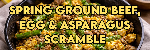 Spring Ground Beef, Egg &amp; Asparagus Scramble