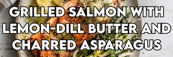 Grilled Salmon with Lemon-Dill Butter and Charred Asparagus