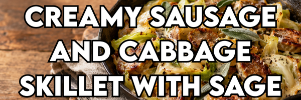 Creamy Sausage and Cabbage Skillet with Sage