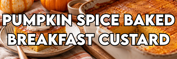 Pumpkin Spice Baked Breakfast Custard