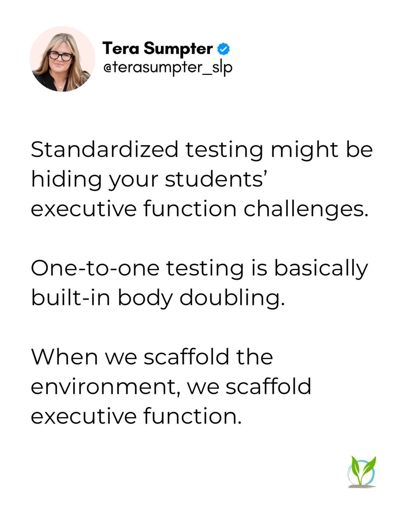 Standardized assessments are typically administered one to one.

That setup closely mirrors body doubling, where the simple presence of another regulated adult supports attention, task initiation, and persistence.

When a student is sitting individua