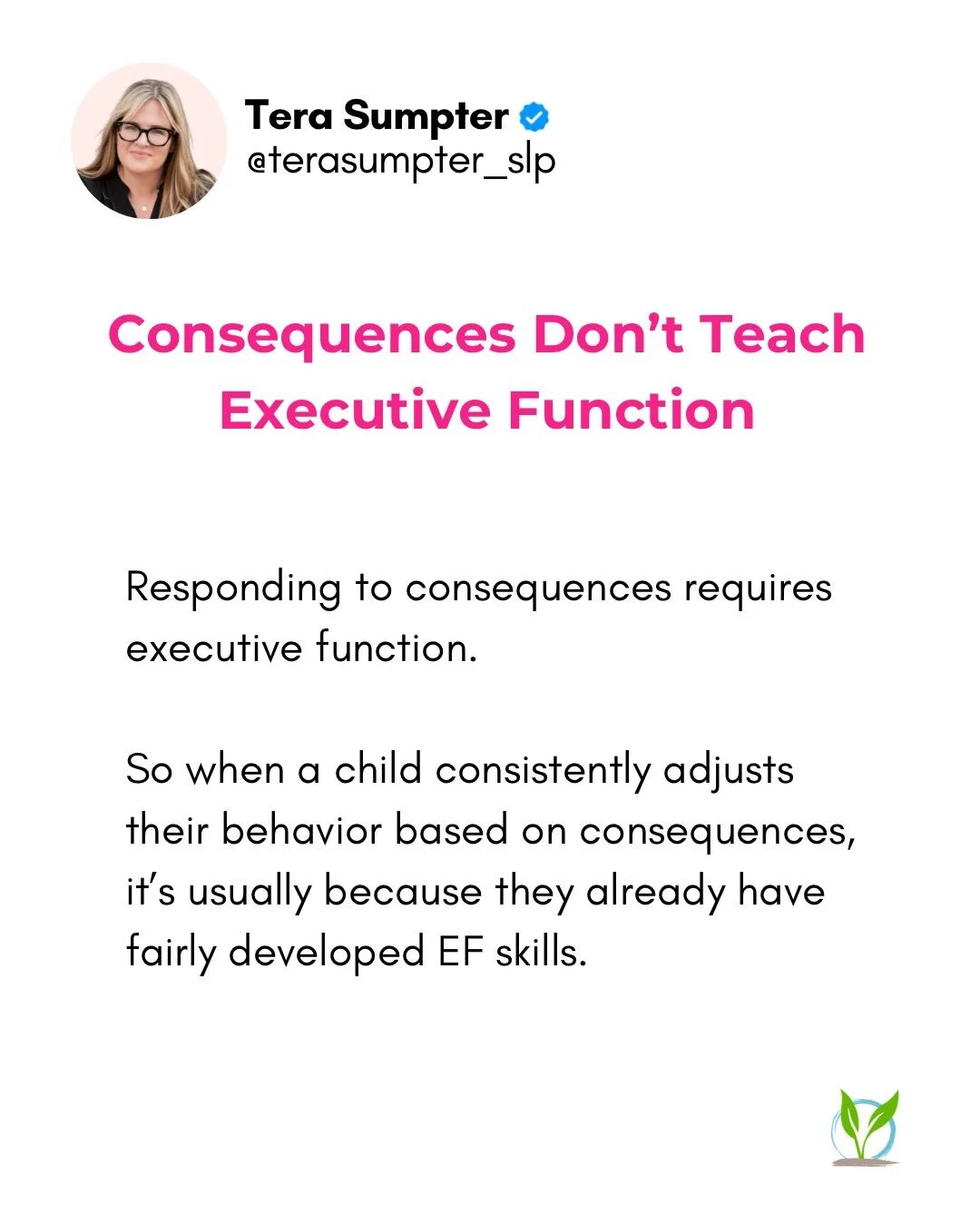 Consequences require executive function.

Think about that.

To respond to a consequence, a child has to:
&bull; Inhibit the impulse in the moment
&bull; Think into the future
&bull; Connect present behavior to a later outcome
&bull; Adjust their act