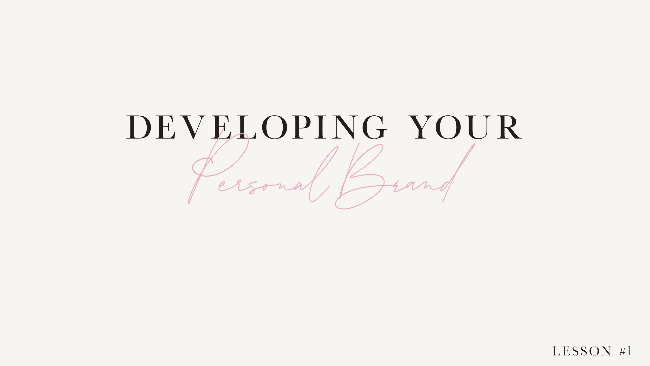 LESSON 1: Developing Your Personal Brand