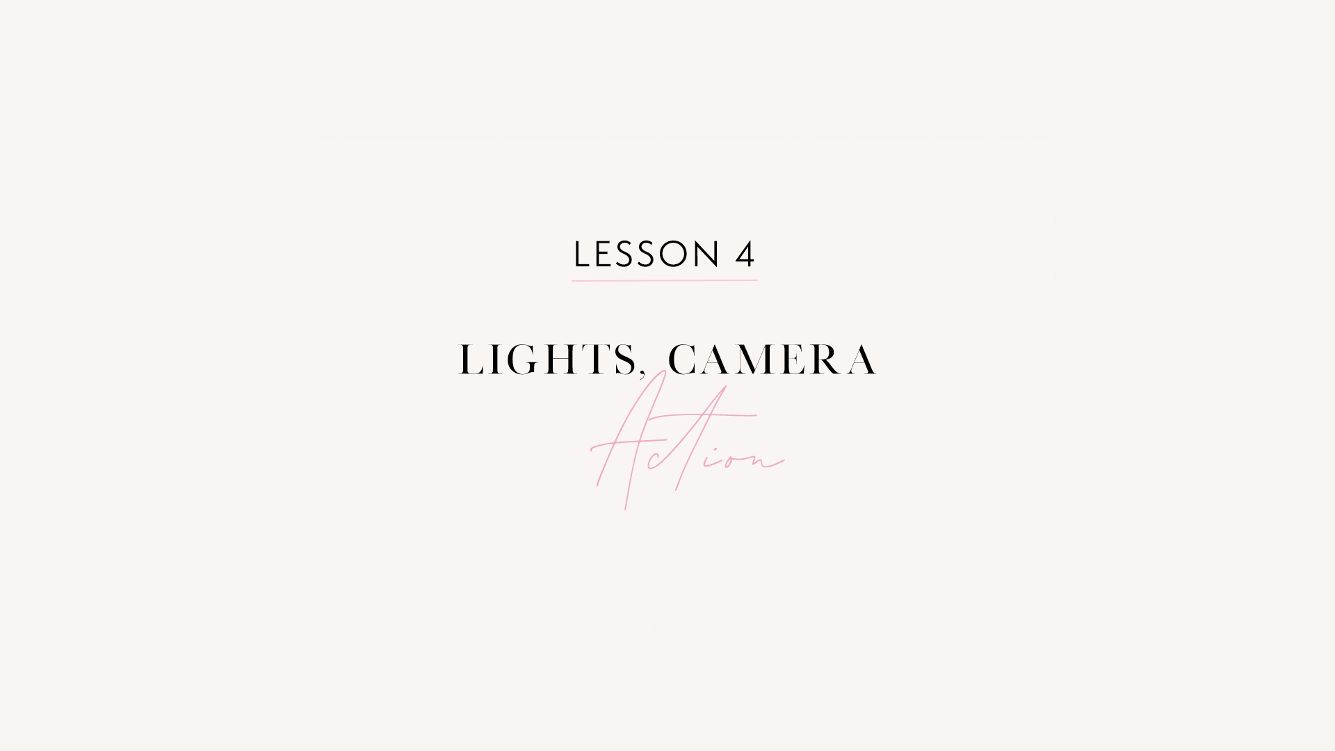 LESSON 4: Lights, Camera, Action