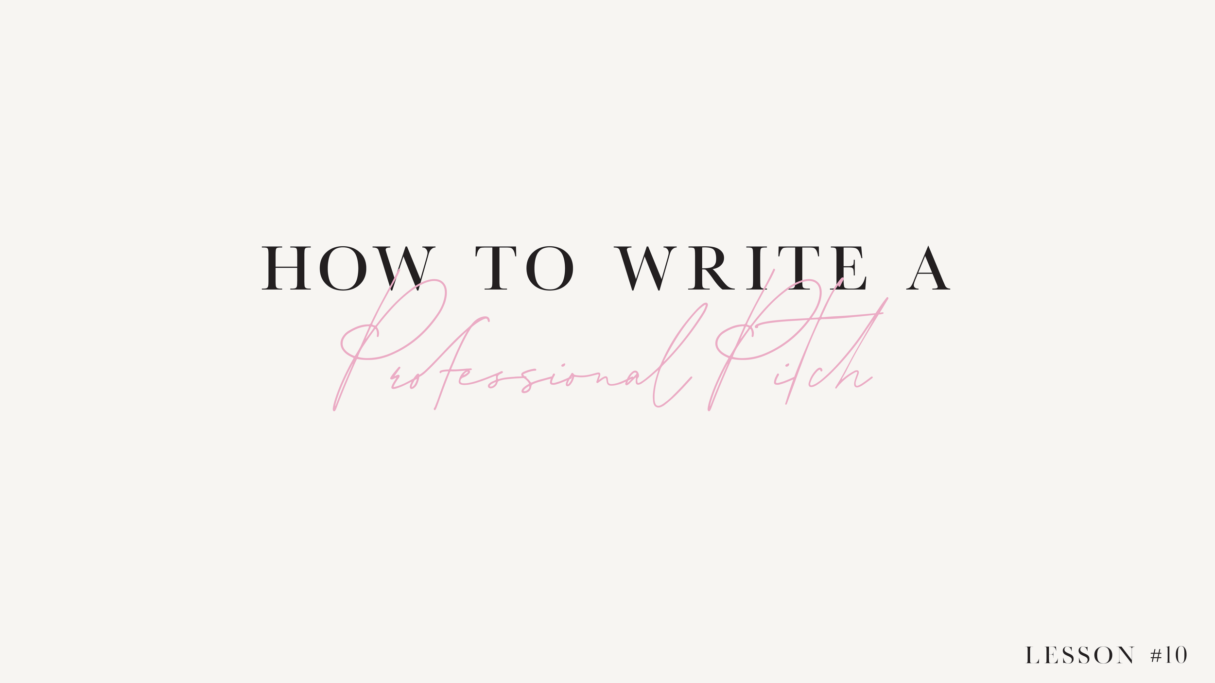 LESSON 10: How To Write A Professional Pitch
