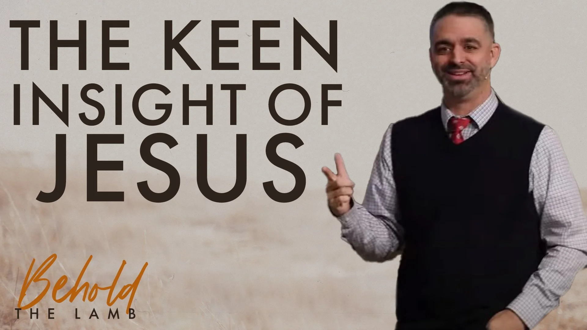 The Keen Insight of Jesus | John 2:23-3:2 | Week 11 of Behold The Lamb