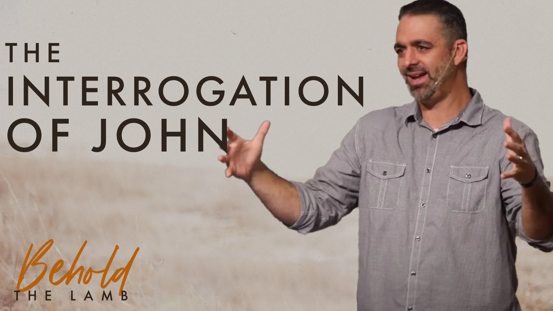 The Interrogation of John | John 1:19-28  | Week 6 of Behold The Lamb
