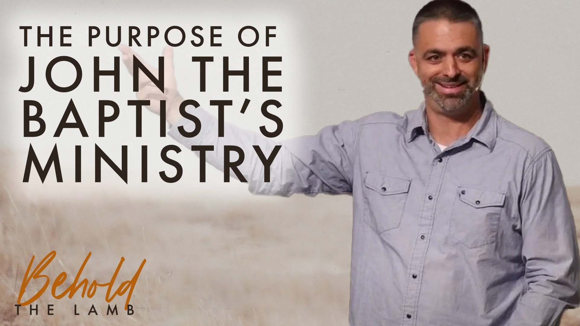 The Purpose of John the Baptist’s Ministry | John 1:6-11 | Week 3 of Behold The Lamb