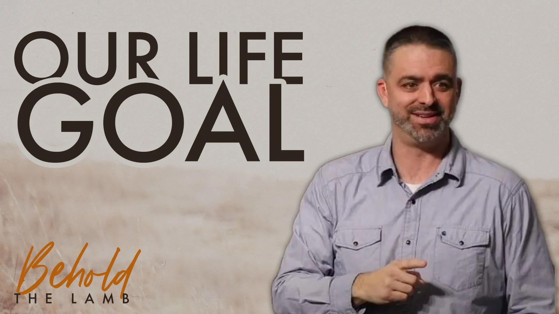 Our Life Goal | John 3:22-30 | Week 16 of Behold The Lamb