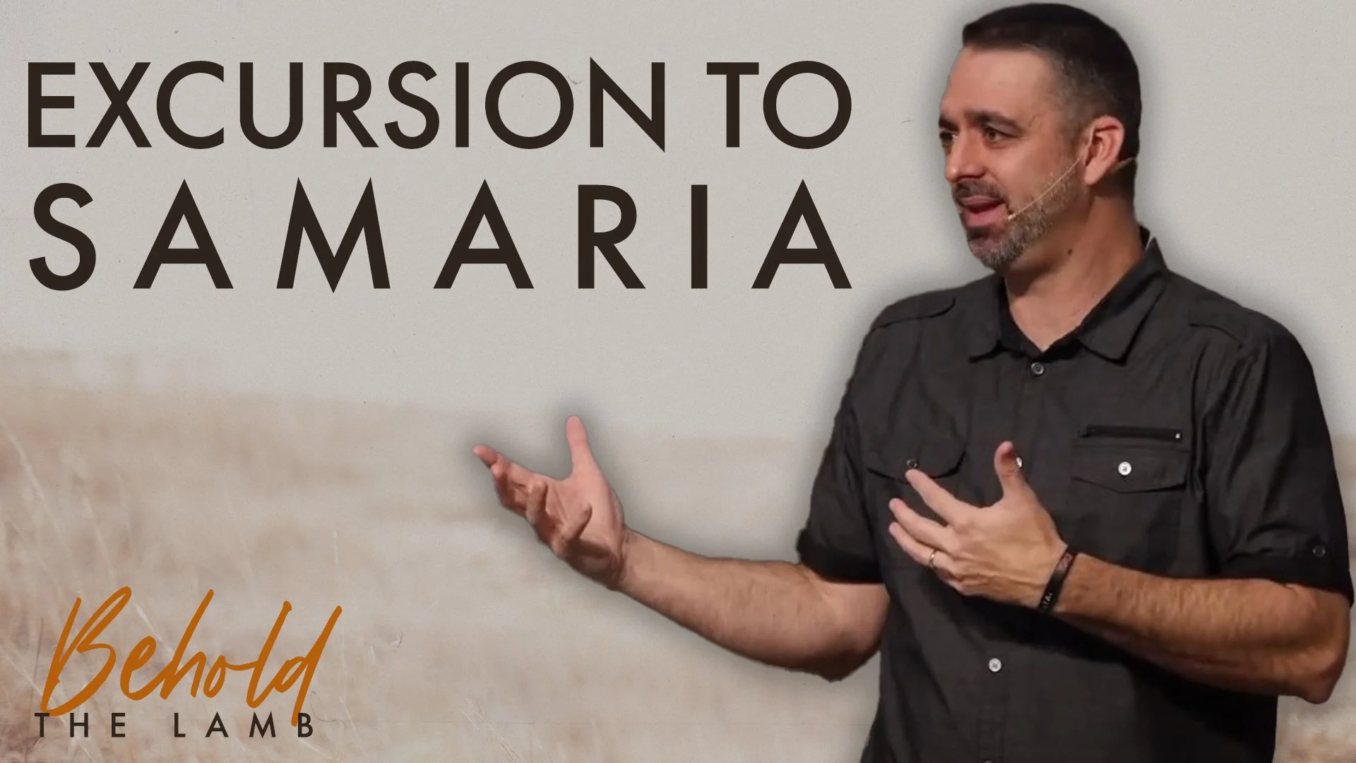 Excursion to Samaria | John 4:1-9 | Week 18 of Behold The Lamb