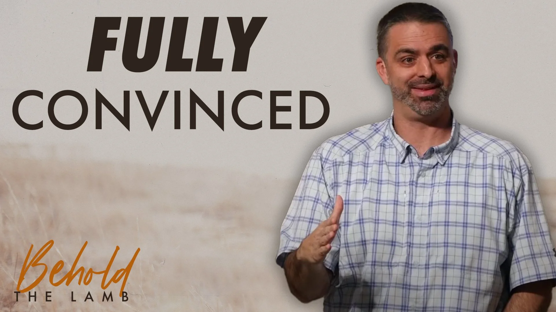 Fully Convinced | John 4:36-42 | Behold The Lamb