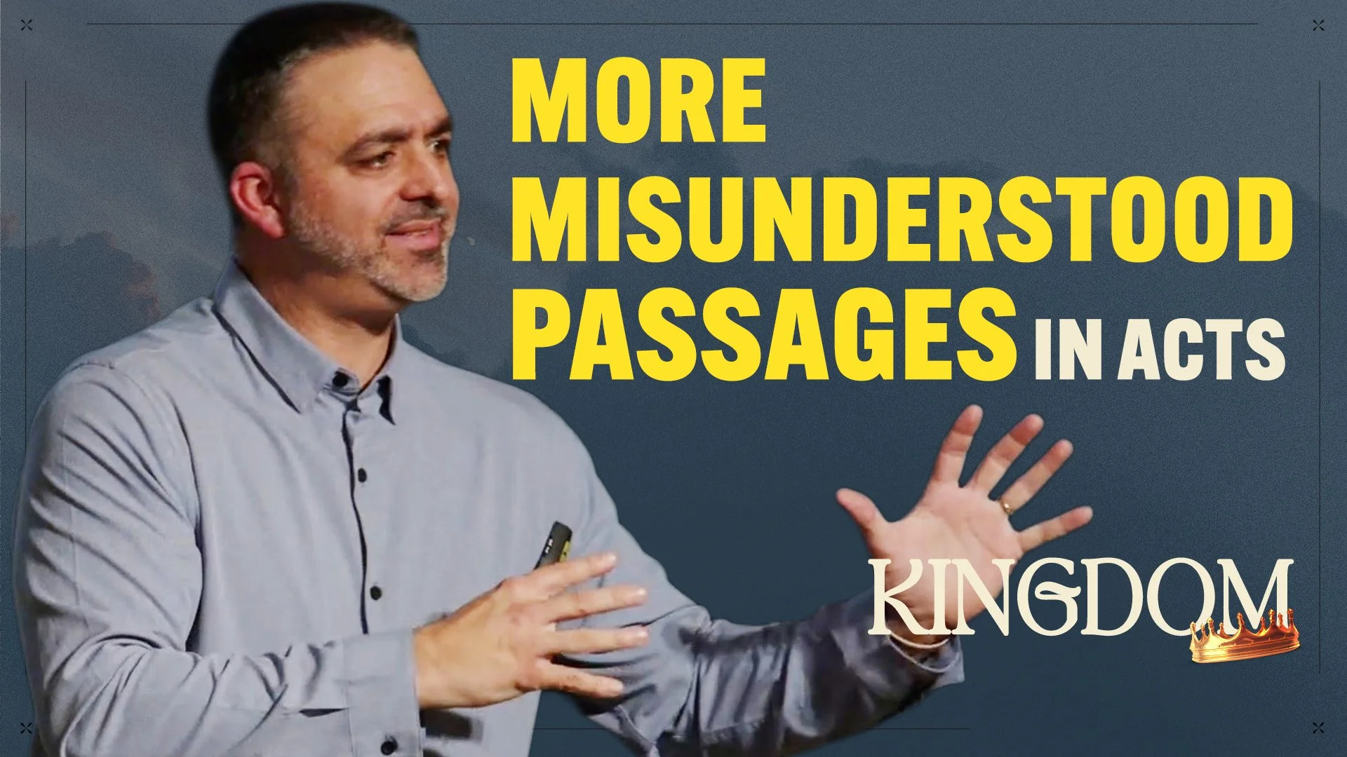 More Misunderstood Passages in the Book of Acts - Part 2 - The Kingdom Week 10