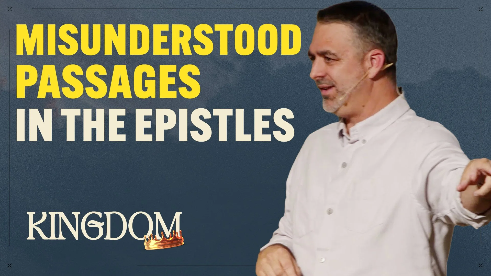 Misunderstood Passages in the Epistles - The Kingdom Week 11