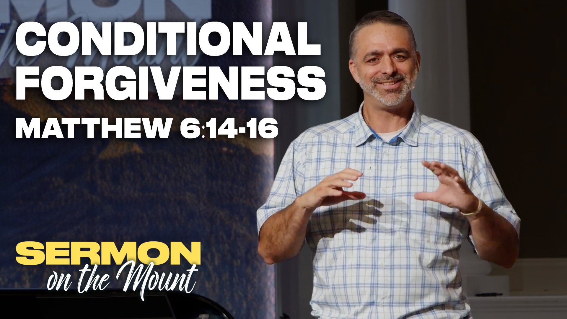 Conditional Forgiveness - Matthew 6:14-16a | Sermon on the Mount Week 11