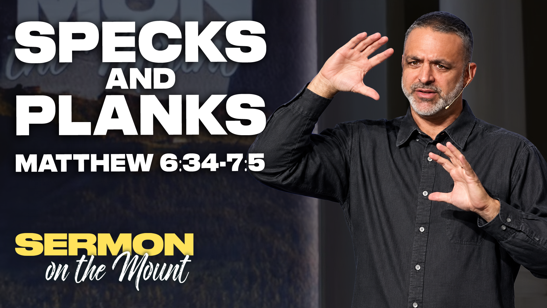 Specks and Planks - Matthew 6:34-7:5 | Sermon on the Mount | Week 15