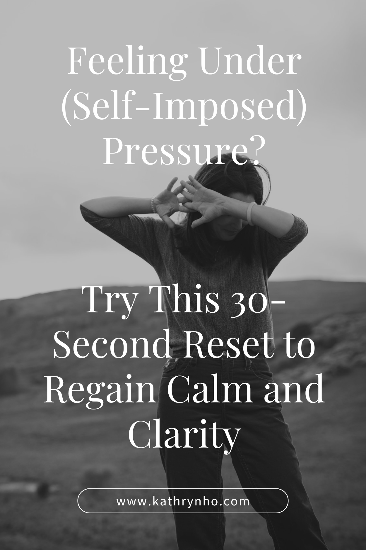 Feeling Under (Self-Imposed) Pressure? Try This 30-Second Reset to Regain Calm and Clarity
