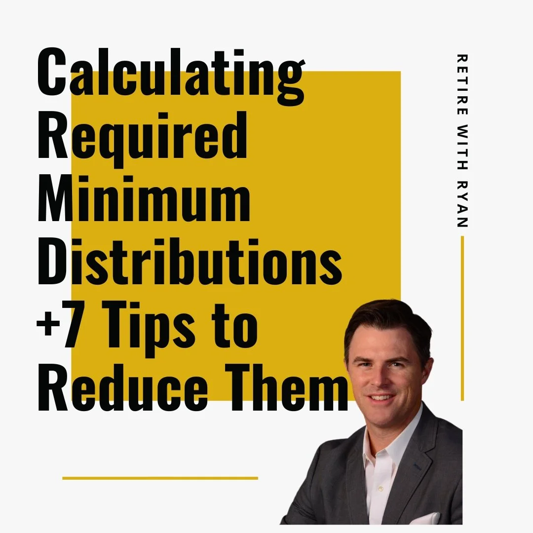 Required Minimum Distributions (RMDs): How They’re Calculated and 7 Ways to Potentially Reduce Them