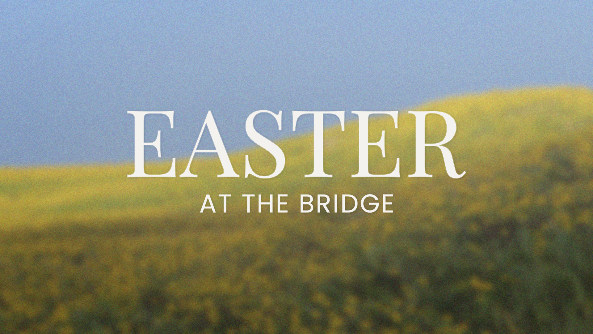 Easter at The Bridge — The Bridge Community Church