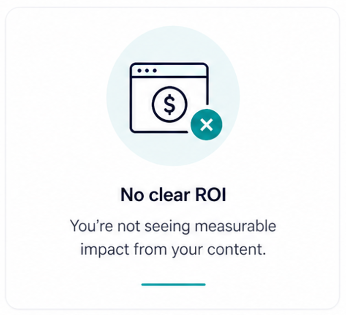 You’re not seeing measurable impact from your content.