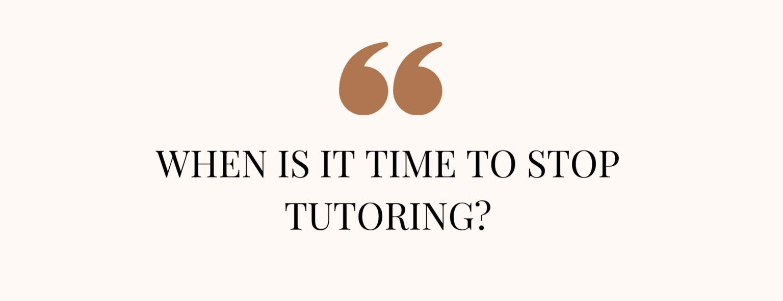 When Is It Time to Stop Tutoring?