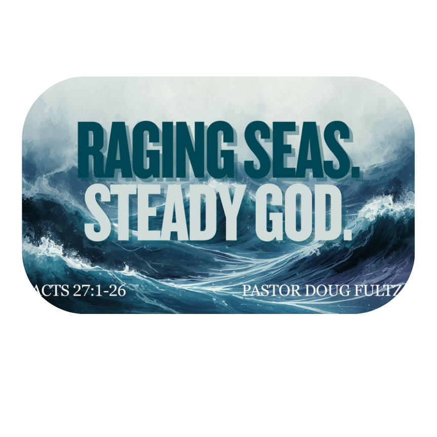 Raging Seas. Steady God.