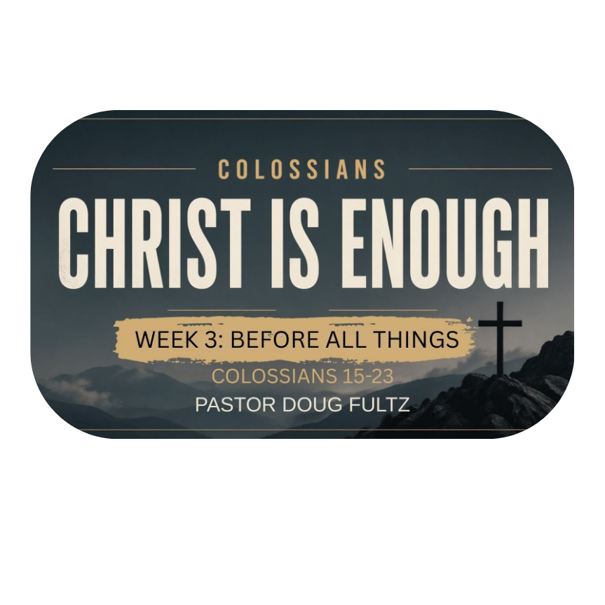 Christ Is Enough - Week 3: Before All Things