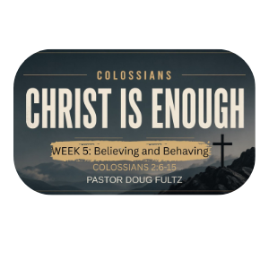 Christ Is Enough - Week Five - Believing and Behaving