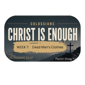 Christ Is Enough - Week Seven: Dead Man’s Clothes