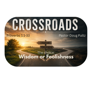Crossroads - Week One: Wisdom or Foolishness