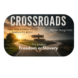 Crossroads - Week Two: Freedom or Slavery