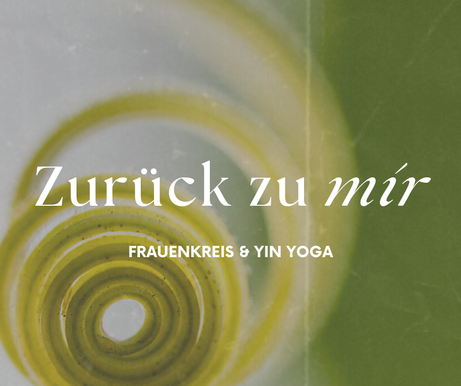 Zurück zu mir: Frauenkreis & Yin Yoga