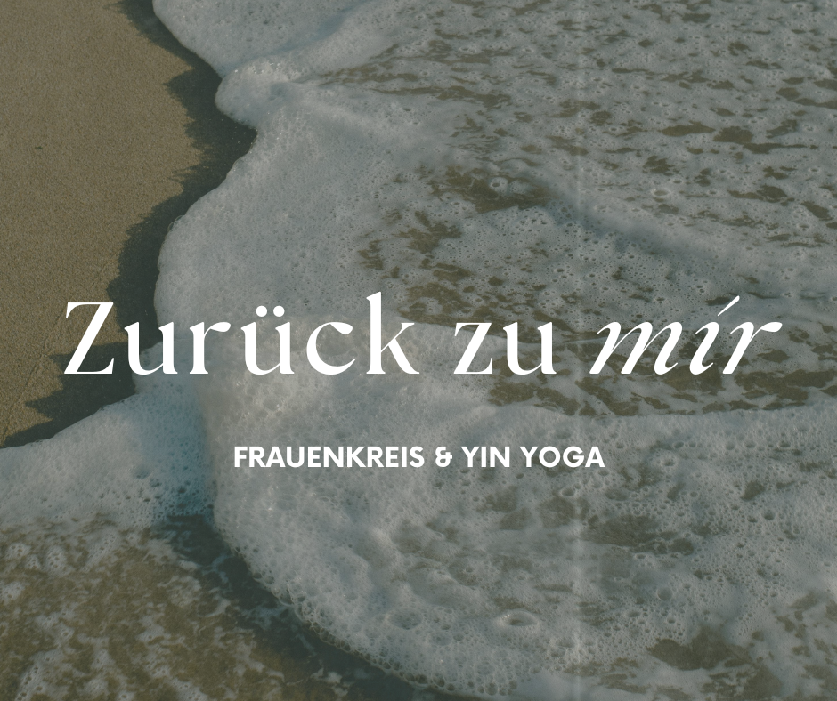 Zurück zu mir: Frauenkreis & Yin Yoga