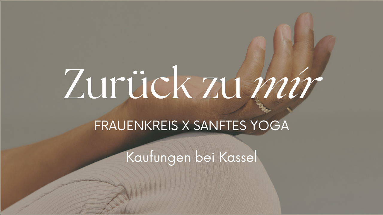 Zurück zu mir: Frauenkreis &amp; Yin Yoga