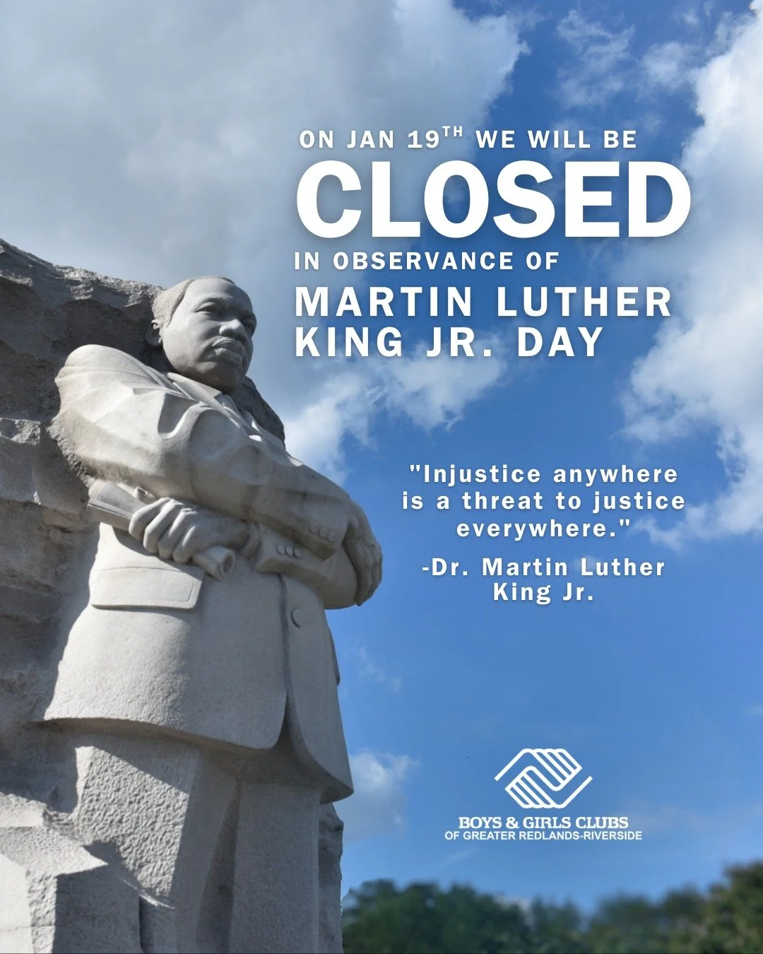 Boys &amp; Girls Clubs of Greater Redlands-Riverside will be closed on Monday, January 19, in observance of Martin Luther King Jr. Day.

We will reopen for regular hours on Tuesday, January 20.

As we honor Dr. King&rsquo;s legacy of service, equity,