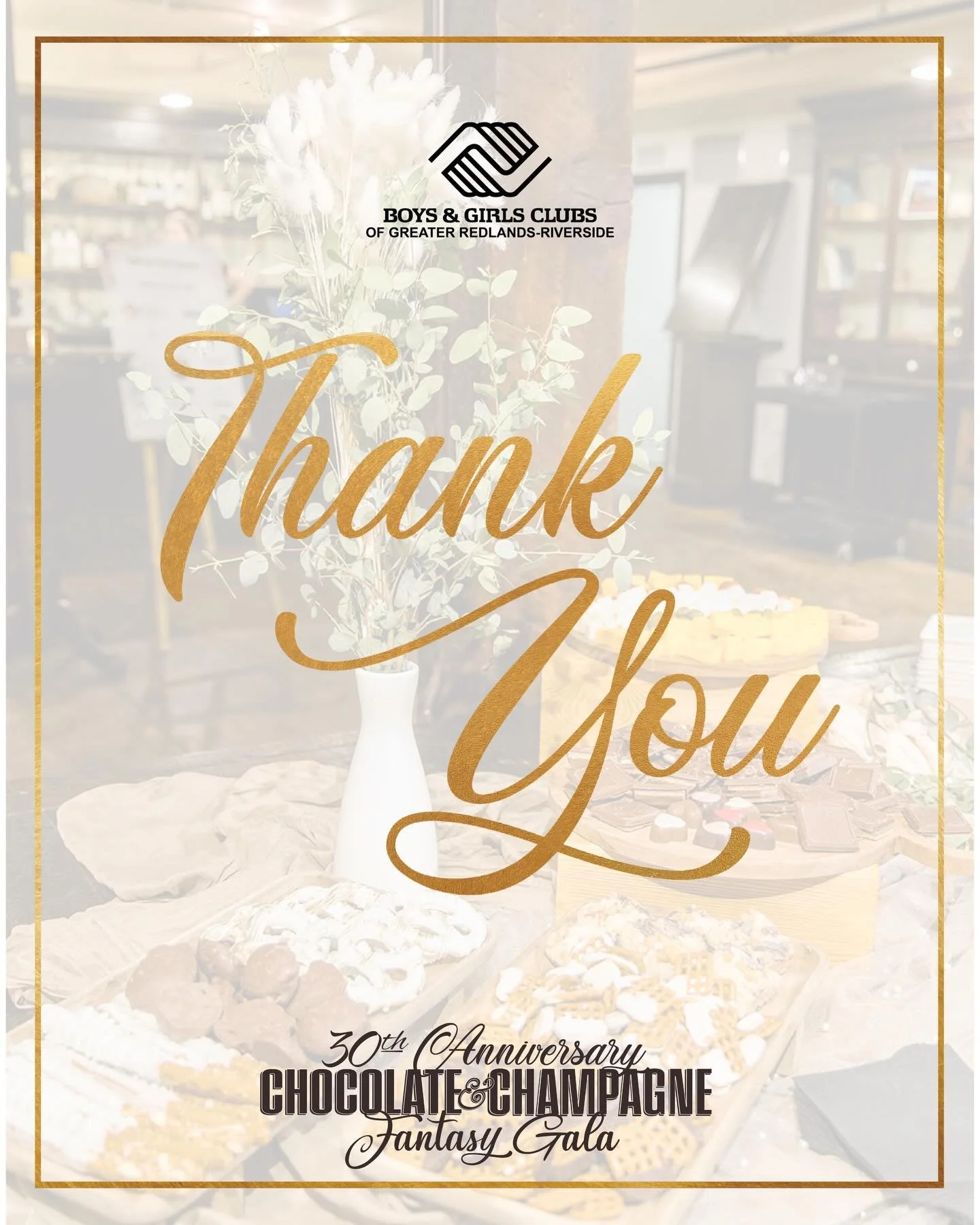 We are grateful to share that the 30th &amp; Final Chocolate &amp; Champagne Fantasy Gala raised $202,000 to support the youth and families served by the Boys &amp; Girls Clubs of Greater Redlands&ndash;Riverside.

This milestone achievement was made