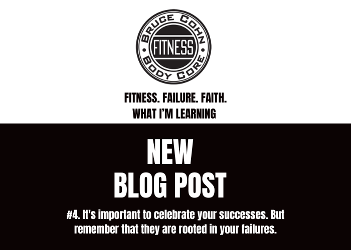 #4. It's important to celebrate your successes. But remember that they are rooted in your failures.