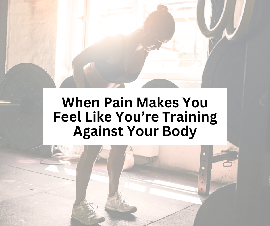 When Pain Makes You Feel Like You’re Training Against Your Body