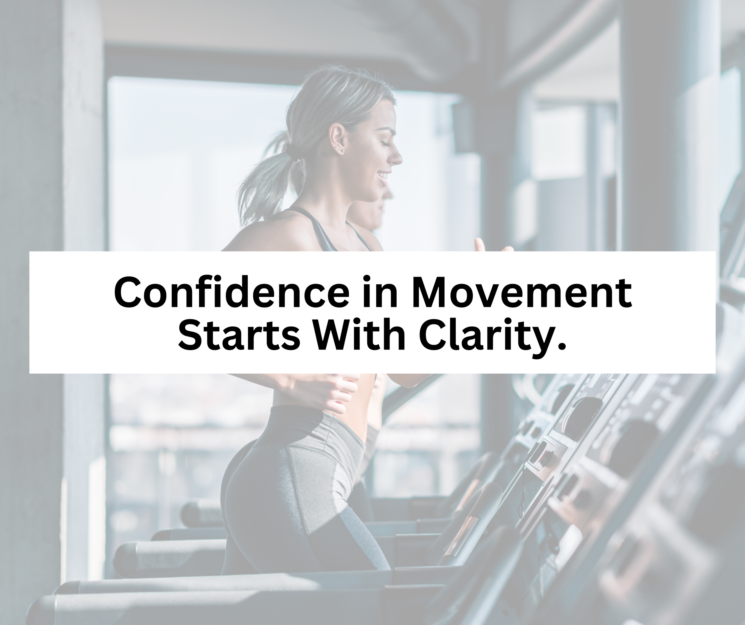 Confidence in Movement Starts With Clarity.