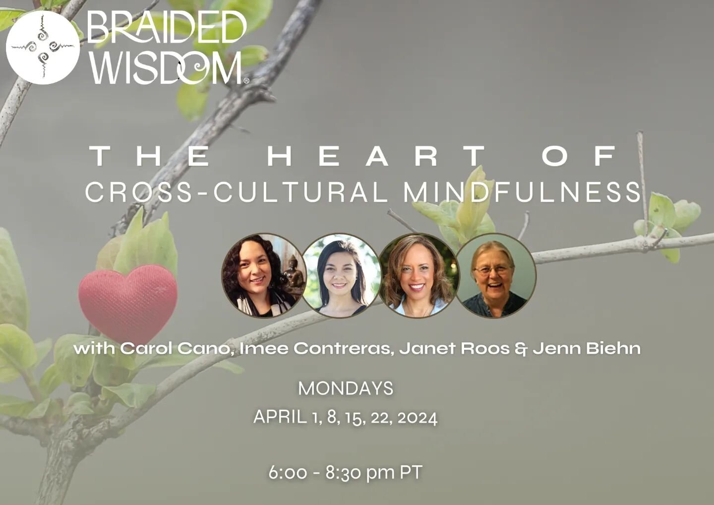 Join Braided Wisdom for our exciting line up of spring programs including our first ever residential land retreat in the Santa Cruz Mountains! We hope to see you soon!&nbsp;

Starting Monday, April 1st&nbsp;

The Heart of Cross-Cultural Mindfulness w